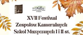 Na jasnym tle jesienne liście, pośrodku tekst: XVII Festiwal Zespołów Kameralnych Szkół Muzycznych I i II st. 