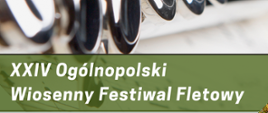 Na górze plakatu zdjęcie fragmentu fletu, na środku napis: XXIV Ogólnopolskie Wiosenny Festiwal Fletowy
