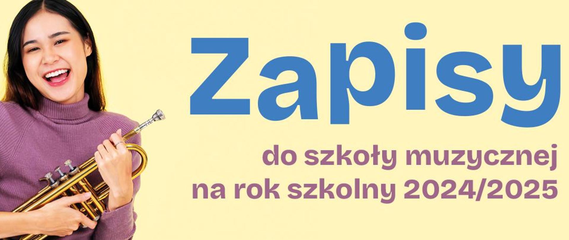 Zdjęcie przedstawia dziewczynę trzymającą trąbkę. Z prawej strony napis informujący o zapisach do szkoły muzycznej na rok szkolny 2024/2025.