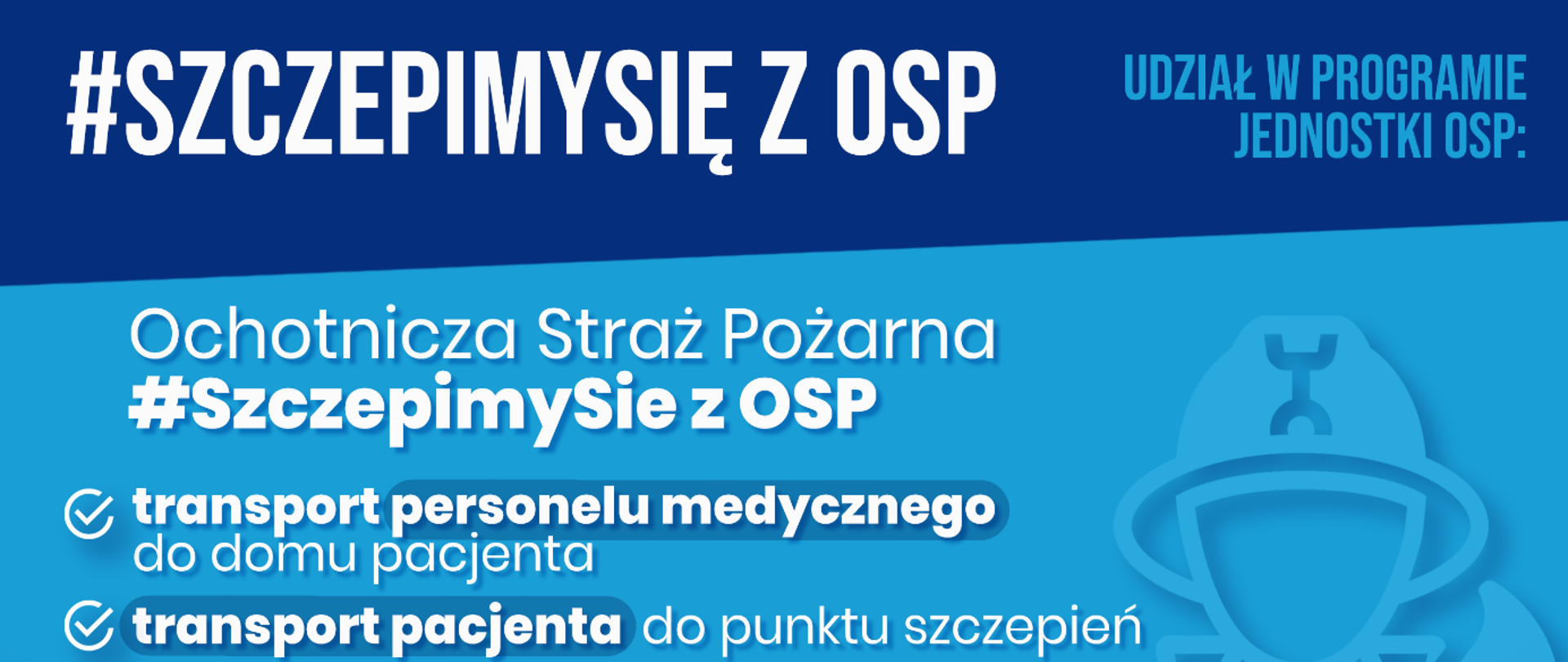 Banner programu wspierania szczepień #szczepimy się z osp. Na niebieskim tle widać biały napis "#SZCZEPIMYSIĘ Z OSP udział w programie jednostki OSP: Ochotnicza Straż Pożarna #SzczepimySie z OSP transport personelu medycznego do domu pacjenta transport pacjenta do punktu szczepień uruchomienie nowego Tymczasowego Punktu Szczepień"