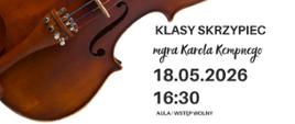 Plakat informacyjny dotyczący popisu klasy skrzypiec mgr Karola Kempnego odbywającego się w dniu 18.05.2026 o godz. 16.30.