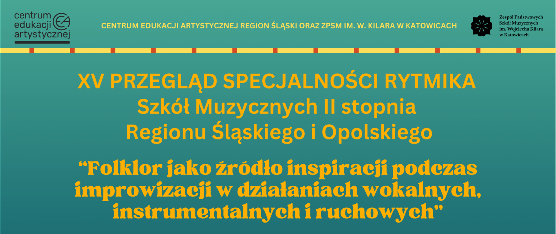 XV Przegląd Specjalności Rytmika Szkół Muzycznych II stopnia Regionu Śląskiego i Opolskiego „Folklor jako źródło inspiracji podczas improwizacji w działaniach wokalnych, instrumentalnych i ruchowych”