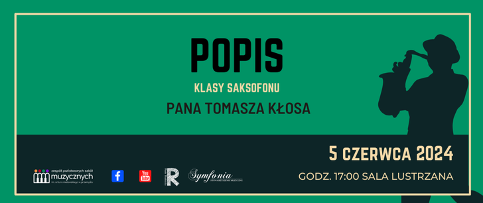 zdjęcie przedstawia zapowiedź popisu - na zielonym tle od góry napis: Popis klasy saksofonu Pana Tomasza Kłosa,
po prawej grafika - postać człowieka grającego na saksofonie , po lewej od dołu logotyp zpsm, fb, you tube, rady rodziców, symfoni, po prawej napis: 5 czerwca godz. 17:00, sala lustrzana