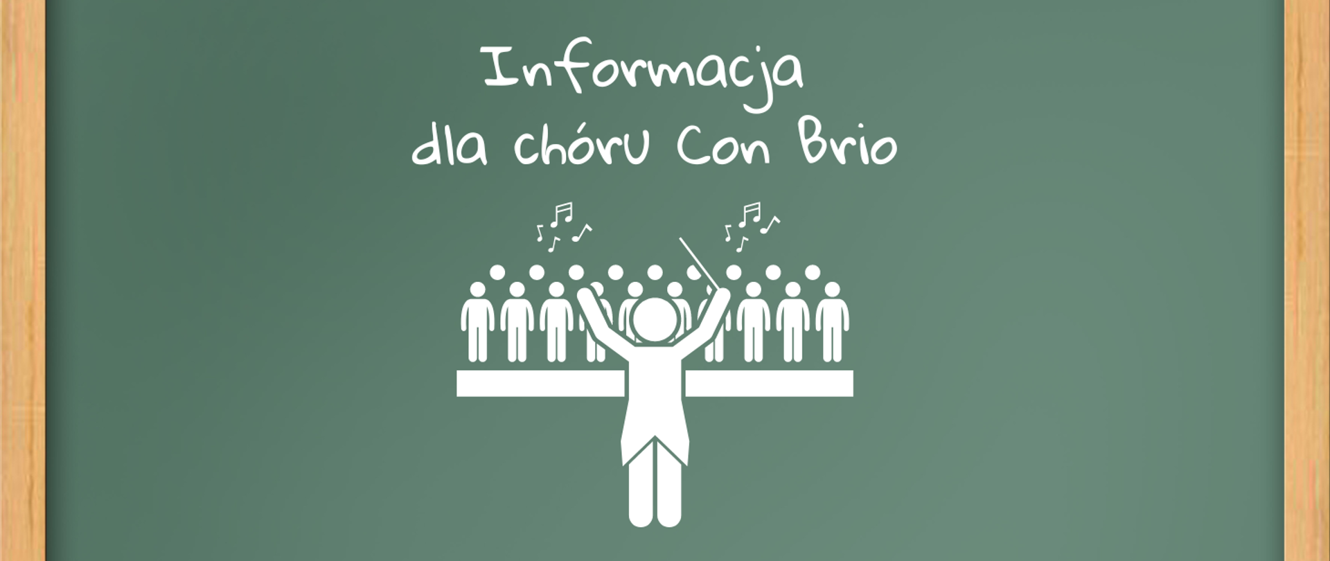 Plakat przedstawiający zieloną tablicę szkolną w drewnianej ramie. Na śroku tekst w kolorze białym "Informacja dla chóru Con Brio". Pod tekstem biała grafika chóru wraz z dyrygentem.