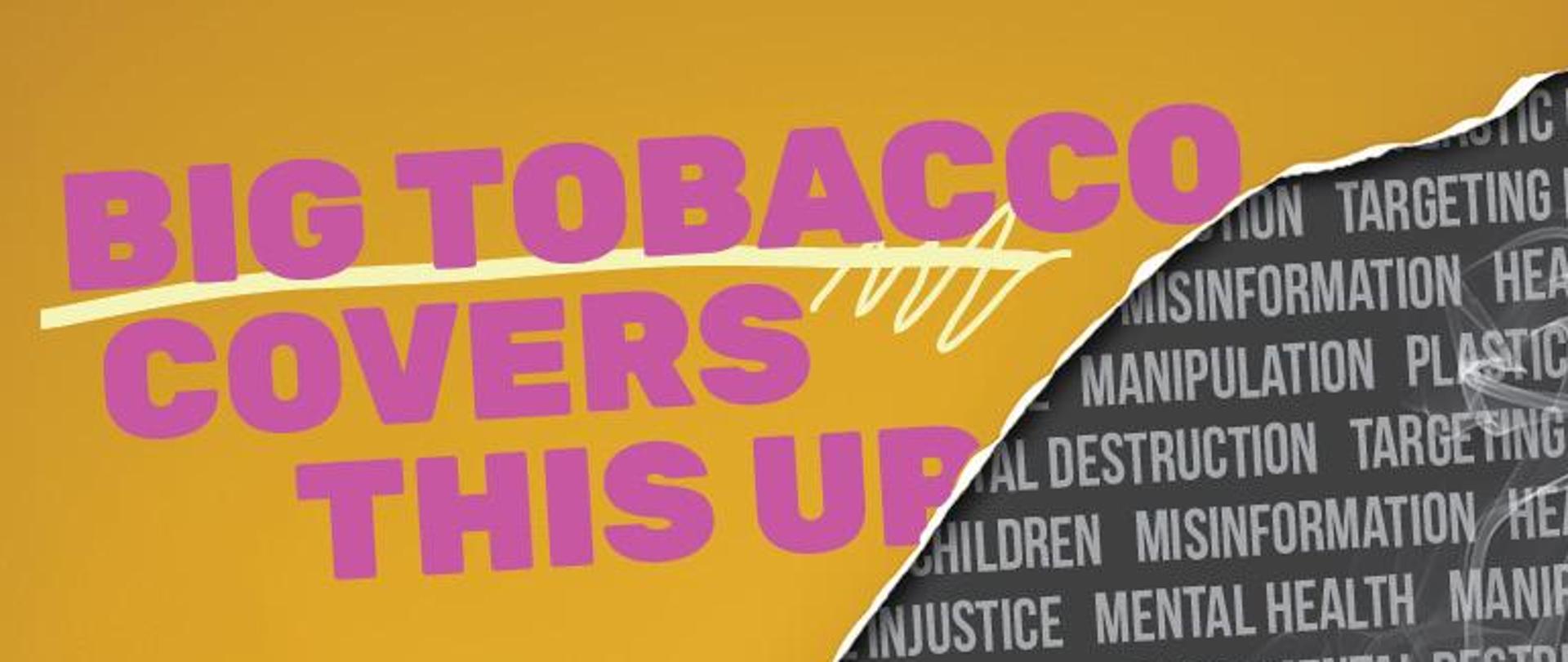 Młoda dziewczyna o długich, ciemnych włosach, ubrana w czarne spodnie i niebieską koszulę rozdziera plakat: na którym na żółtym tle widnieje napis z różowych liter BIG TABACCO COVERS THIS UP oraz We’re exposing them.
