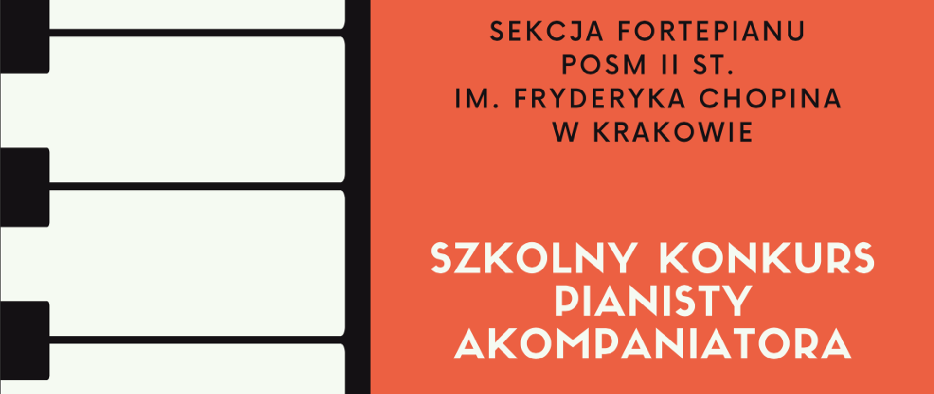 Plakat konkursu, po lewej stronie pionowo klawisze fortepianu, na prawo na pomarańczowym tle kolejno teksty: Sekcja fortepianu POSM II st. im. F. Chopina w Krakowie; poniżej: Szkolny Konkurs Pianisty Akompaniatora; poniżej obraz klucza wiolinowego; poniżej tekst: 21 maja 2022 r., aula im. prof. Ireny Rolanowskiej POSM II st. im. F. Chopina w Krakowie.