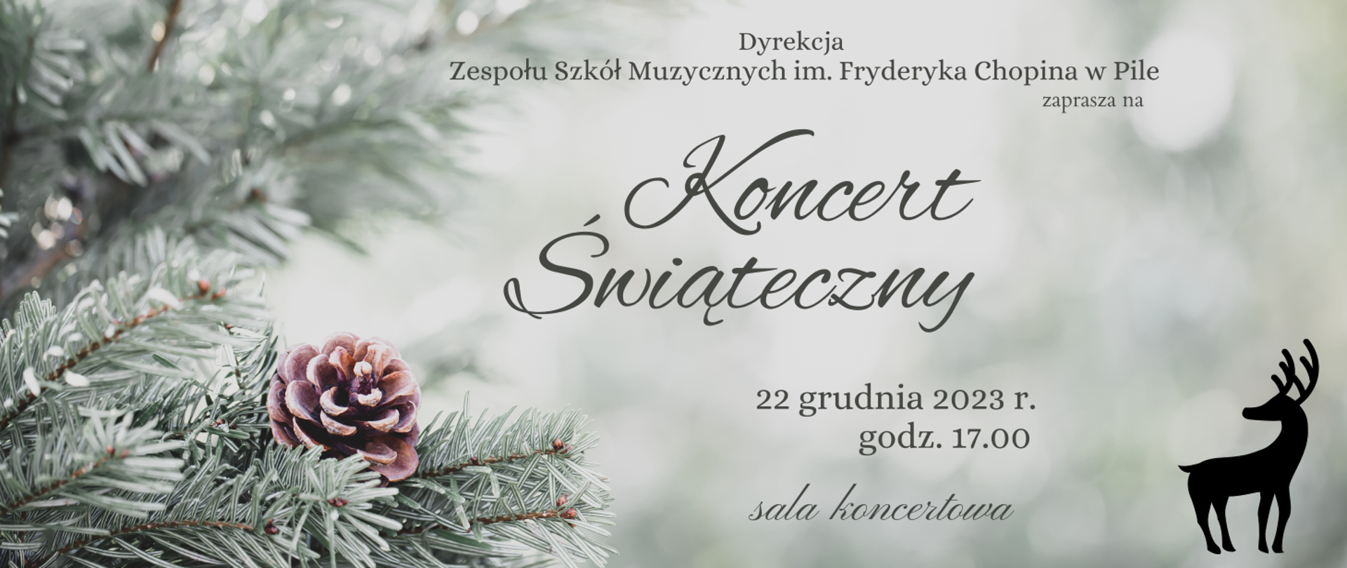 Na jasno-zielonym tle z lewej strony widoczne gałęzie choinki i mała szyszka. Na środku napis Dyrekcja ZSM w Pile zaprasza na koncert świąteczny 22 grudnia 2023 r. o godz. 17.00 sala koncertowa. Wstęp wolny. W prawym dolnym narożniku czarna pieczęć jelenia.