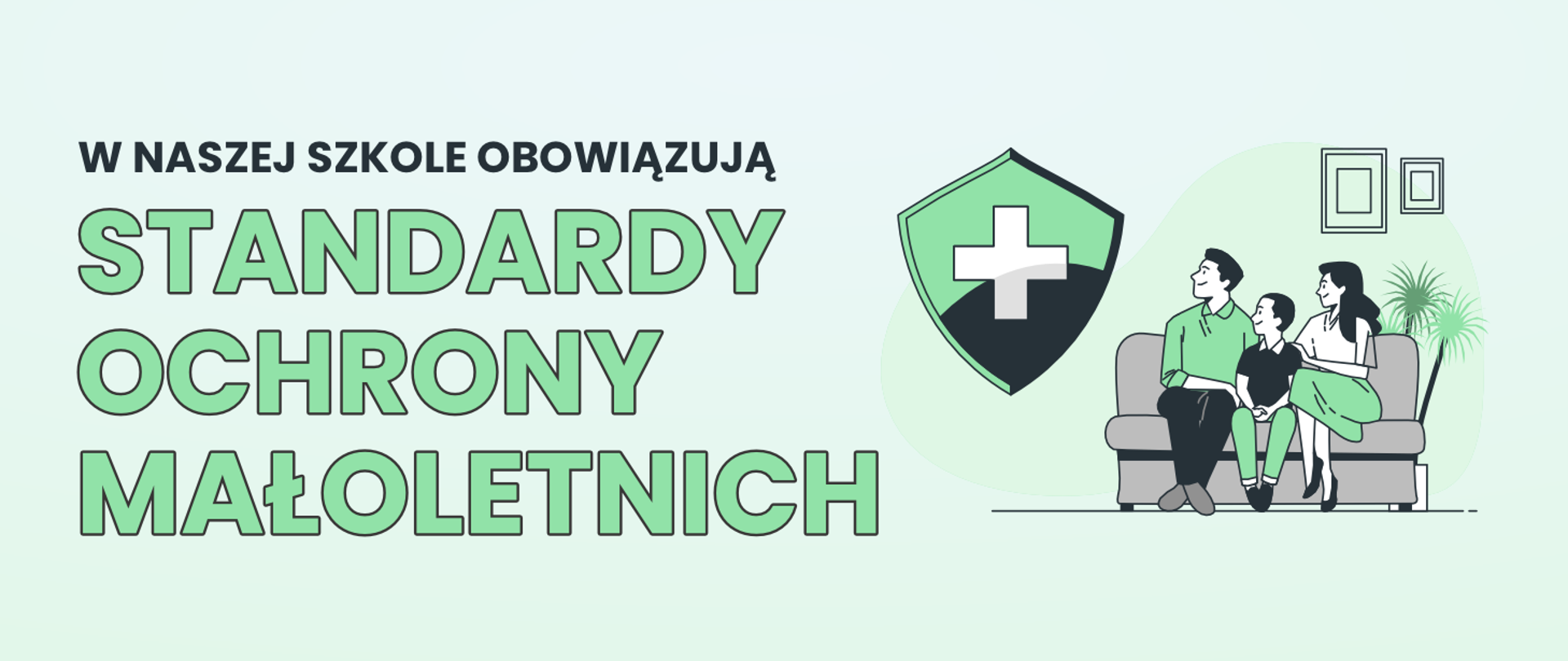 grafika w miętowych odcieniach z napisami: w naszej szkole obowiązują standardy ochrony małoletnich oraz szkicem przedstawiającym małżeństwo z dzieckiem siedzące na kanapie patrzące w lewo, w stronę herbu z symbolem +