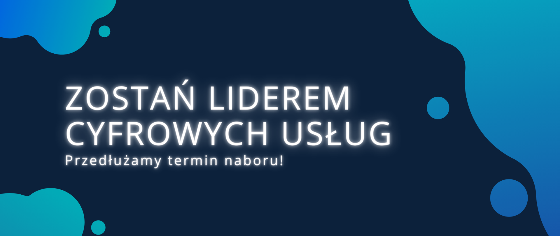 Granatowa grafika z tekstem: Zostań Liderem Cyfrowych Usług. Przedłużamy termin naboru!