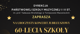 Na górze strony na czarnym tle umieszczono napis: "Dyrekcja Państwowej Szkoły Muzycznej I i II st. im. prof. Tadeusza Wrońskiego w Tomaszowie Mazowieckim zaprasza na uroczysty koncert jubileuszowy 60-lecia szkoły". Po lewej i prawej stronie dodano po jednej złotej gwiazdce.