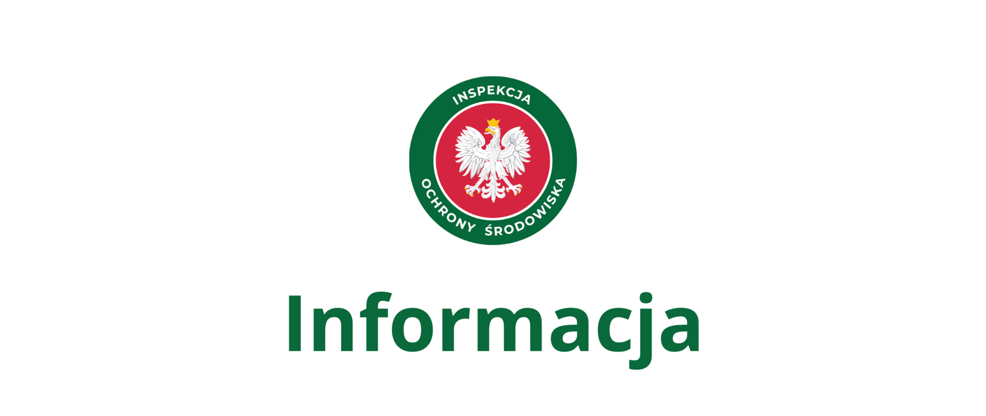 Okrągłe logo Inspekcji Ochrony Środowiska. Godło Polski, Orzeł w koronie, na czerwonym tle umieszczone wewnątrz zielonego okręgu z napisem Inspekcja Ochrony Środowiska. Pod logiem napis „Informacja”.