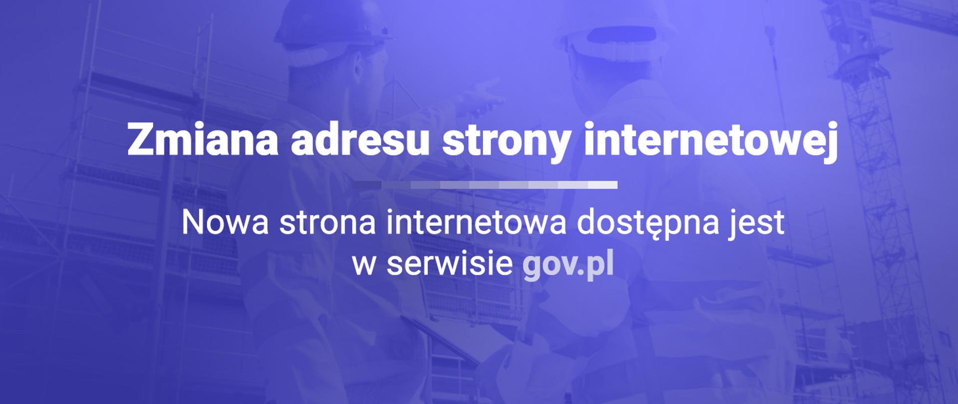 Grafika informująca o zmianie adresu strony internetowej i przeniesieniu serwisu do gov.pl.