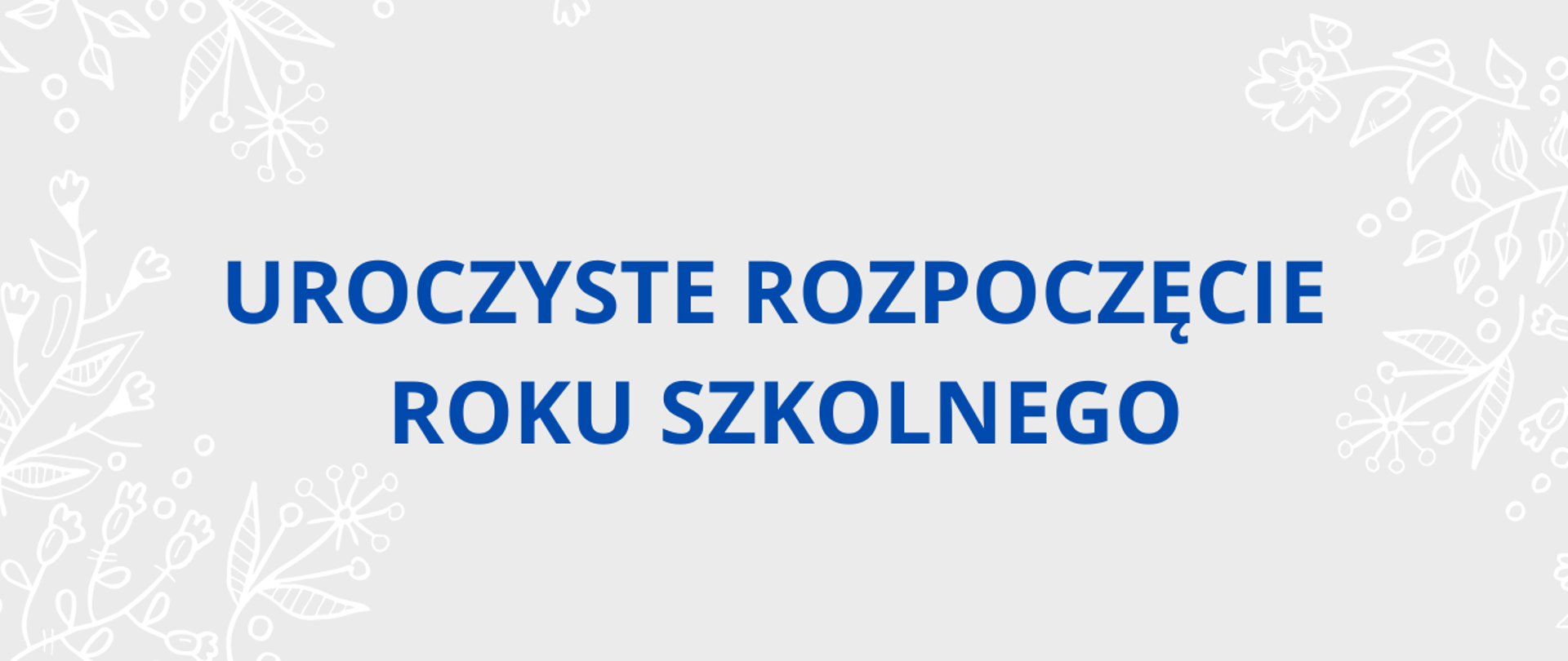 Grafika - szare tło i napis: Uroczyste Rozpoczęcie Roku Szkolnego