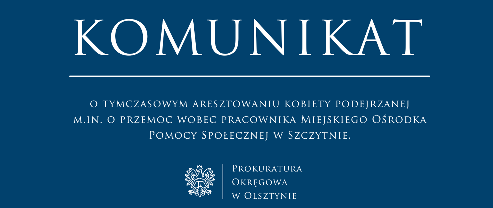 Komunikat o tymczasowym aresztowaniu kobiety podejrzanej m.in. o przemoc wobec pracownika Miejskiego Ośrodka Pomocy Społecznej w Szczytnie.