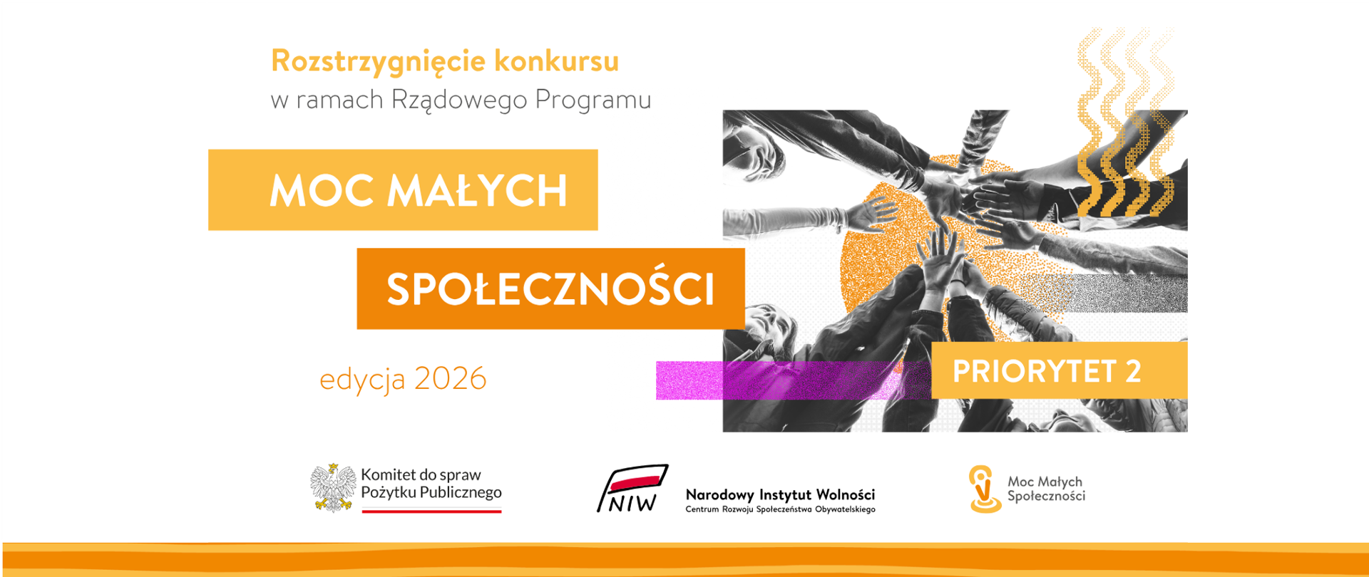 Grafika nagłówkowa do artykułu. Od góry tekst: Rozstrzygnięcie konkursu w ramach Rządowego Programu Moc Małych Społeczności, edycja 2026. Priorytet 2. Po prawej stronie symboliczne zdjęcie: ujęcie od dołu, grupa ludzi wspólnie unosi ręce w górę. Na dole grafiki trzy logotypy, od lewej: Komitet do spraw Pożytku Publicznego, Narodowy Instytut Wolności – Centrum Rozwoju Społeczeństwa Obywatelskiego oraz Moc Małych Społeczności.