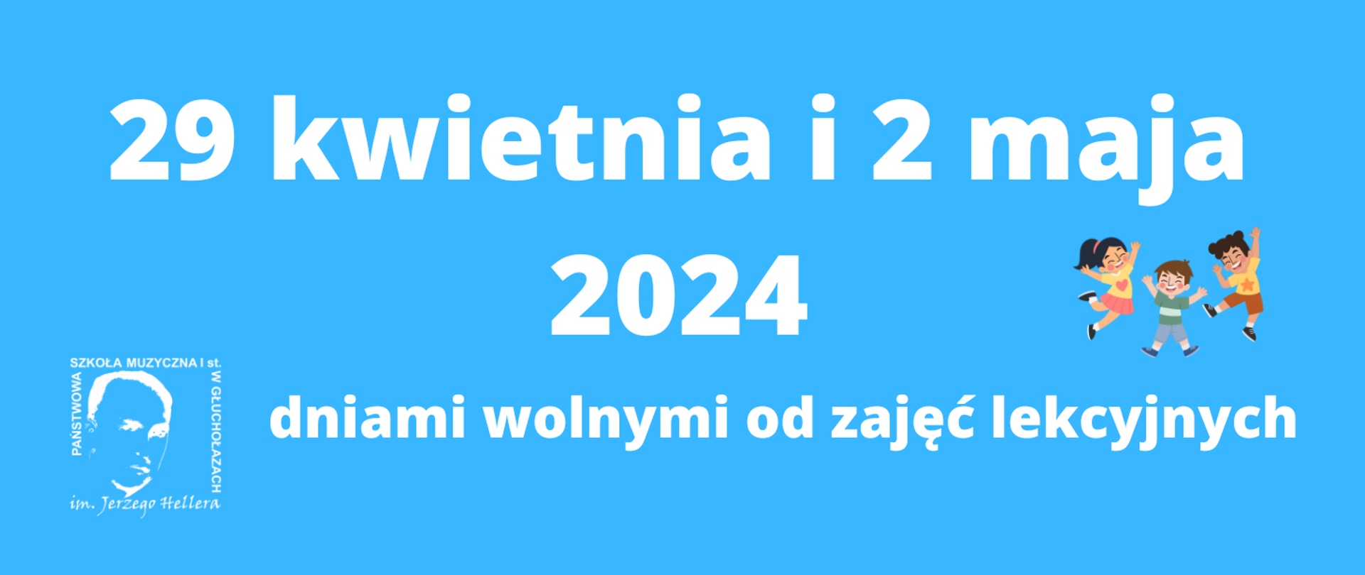Kafelek, tło niebieskie, w lewym dolnym rogu białe logo szkoły wg ustalonego znaku, z prawej strony grafika przedstawiająca podskakującą, uśmiechniętą trójkę dzieci ubranych na kolorowo, białe napisy od góry 29 kwietnia i 2 maja 2024 dniami wolnymi od zajęć lekcyjnych 
