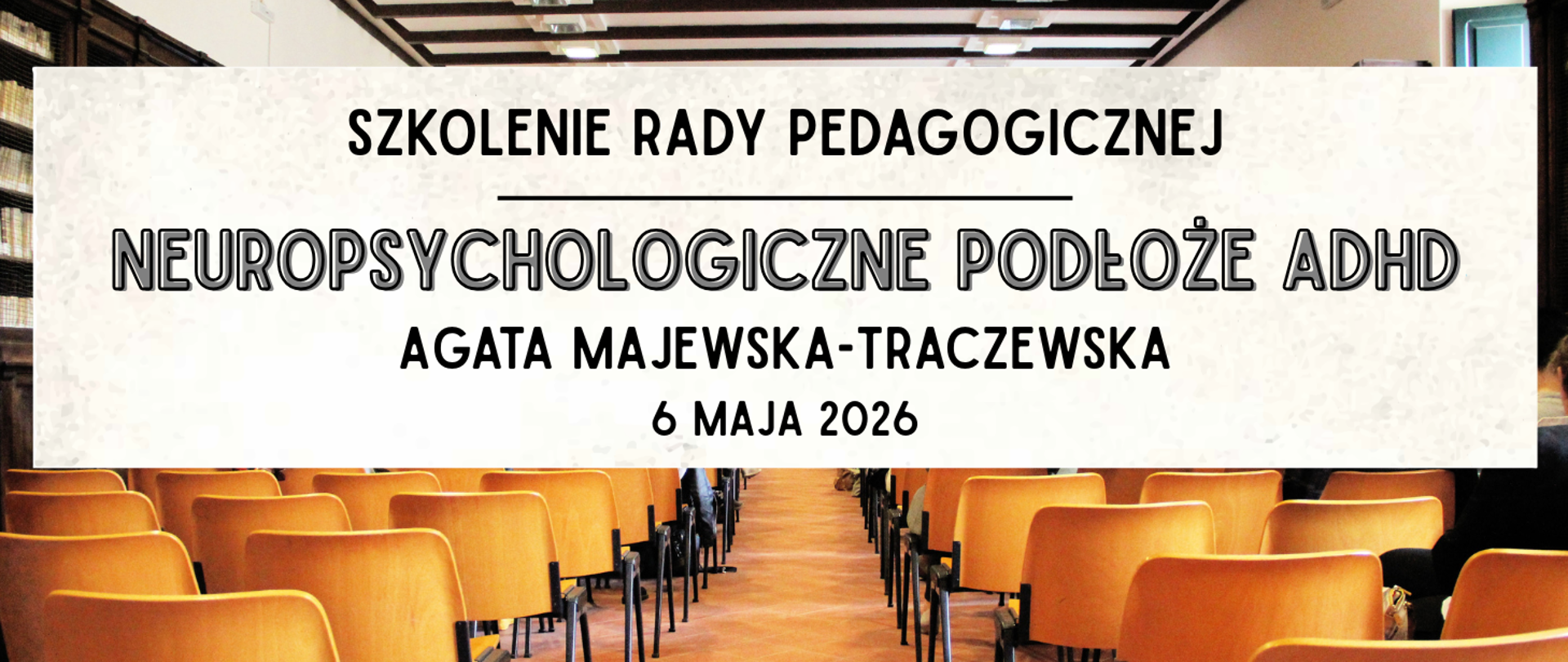 Na kolorowym tle z motywem sali konferencyjnej informacja: Szkolenie RP 06.05.2026r. z Agatą Majewską-Traczewską " Neuropsychologiczne podłoże ADHD"