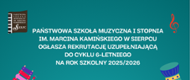 Na zielonym tle w lewym górnym rogu logo szkoły. Pośrodku tekst: Państwowa Szkoła Muzyczna I st. w Sierpcu ogłasza rekrutację uzupełniającą do cyklu 6-letniego na rok szkolny 2025/2026.