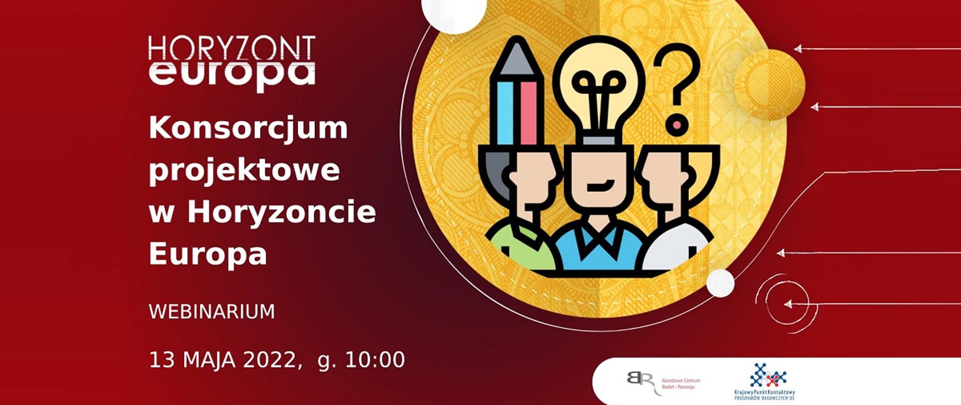 Horyzont Europa
Konsorcjum projektowe w Horyzoncie Europa
Webinarium
13 maja 2022, g. 10:00