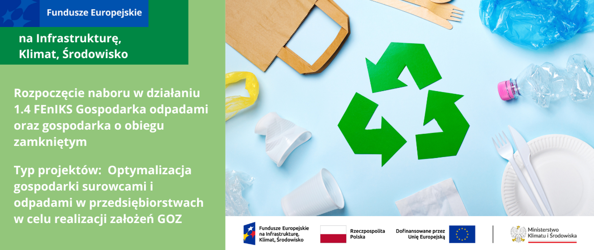 Na głównym planie, widok porozrzucanych różnych przedmiotów: torebki foliowe, kubki plastikowe, chusteczka, torba papierowa, sztuce plastikowe i drewniane. Na środku zdjęcia znak recyklingu. Na grafice widoczne również logotypy programu FEnIKS oraz napis "Rozpoczęcie nabór w działaniu 1.4 FEnIKS Gospodarka odpadami oraz gospodarka o obiegu zamkniętym Typ projektu: Optymalizacja gospodarki surowcami i odpadami w przedsiębiorstwach w celu realizacji założeń GOZ.