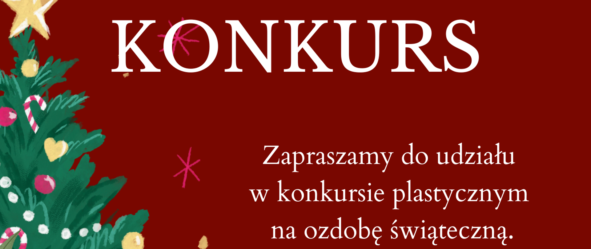 Tło w kolorze bordo z rysunkiem choinki i mikołaja. Na środku informacja"Zapraszamy do udziału w konkursie plastycznym na ozdobę świąteczną. Technika dowolna "prace należy złożyć w sekretariacie szkoły do dnia 20 grudnia 2023. Wręczenie nagród odbędzie się na Koncercie Świątecznym 22 grudnia 2023". 