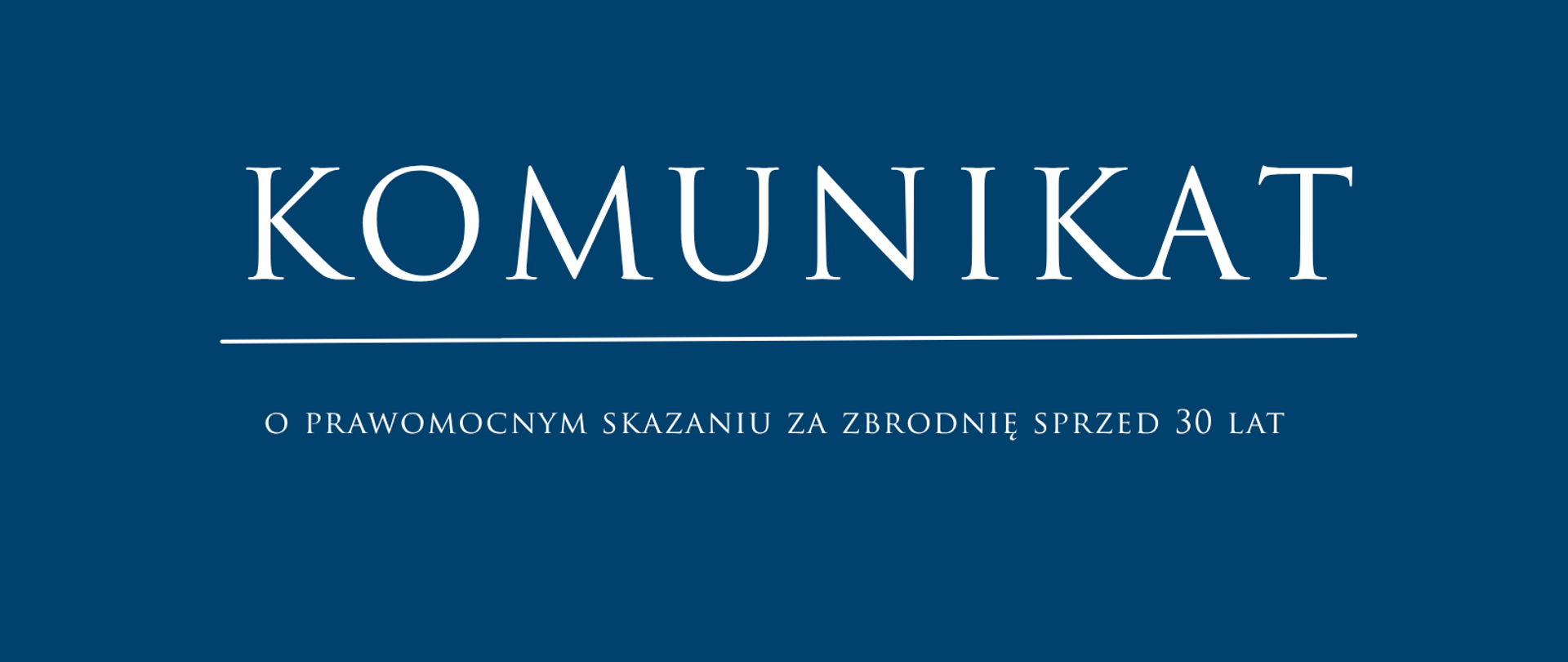 Niebieski baner o treści: Komunikat o prawomocnym skazaniu za zbrodnię sprzed 30 lat