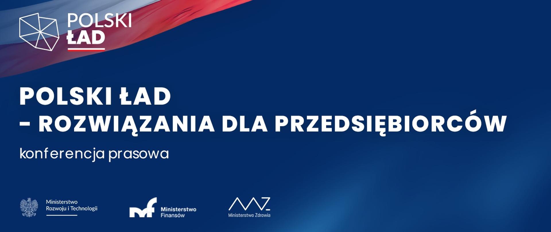 Zaproszenie na konferencję prasową. Na grafice widnieje tytuł konferencji „Polski Ład – rozwiązania dla przedsiębiorców”. Na dole grafiki logotypy Ministerstwa Rozwoju i Technologii, Ministerstwa Finansów i Ministerstwa Zdrowia. W górnym lewym rogu logo Polski Ład. 