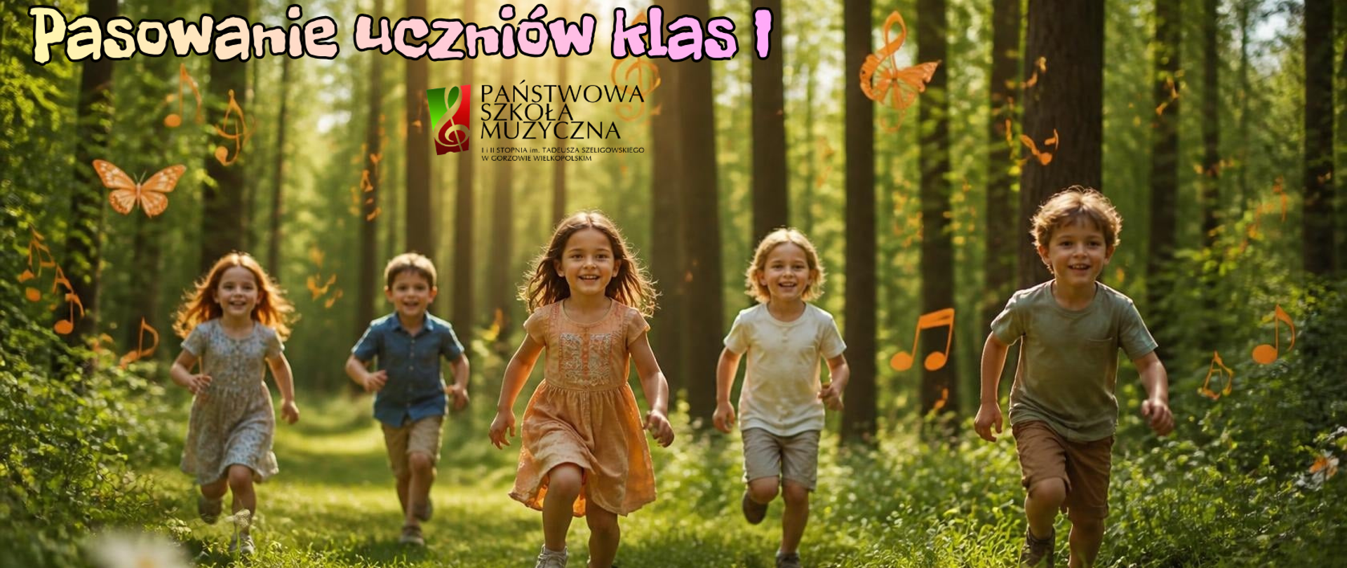 Grupa dzieci biegnących przez las. Nad nimi muzyczne grafiki - nuty i motyle. Na górze napis z tytułem i logo szkoły. Na dole informacja o dacie wydarzenia.