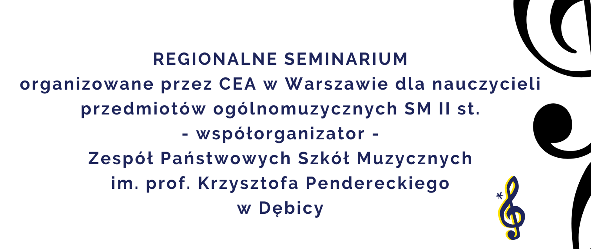 Plakat z wydarzeniem - Regionalnym Seminarium organizowanym przez CEA w Warszawie dla nauczycieli przedmiotów ogólnomuzycznych Szkół Muzycznych II st., które odbędzie się 15 lutego 2024r. o godz 10:00 w ZPSM w Dębicy, seminarium poprowadzi dr hab. Maria Pokrzywińska - prof. UMFC w Warszawie, tło plakatu białe, organizator i współorganizator oraz data - napisy niebieskie, prowadzący - napis kolorem brązowym, tematy wykładów - czcionka czarna, na dole plakatu umieszczono logo ZPSm w Dębicy oraz CEA w Warszawie, z prawej strony umieszczono klucz wiolinowy