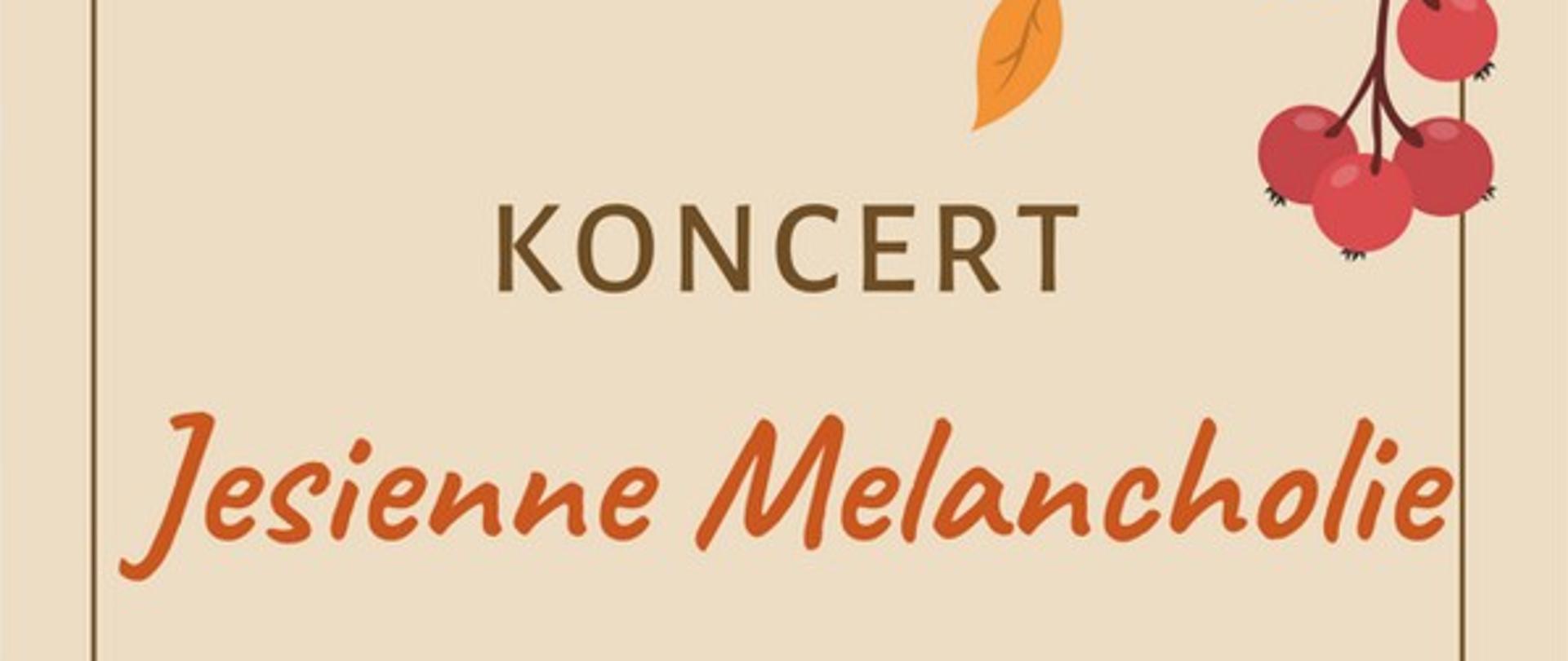 Zdjęcie przedstawia informację o odbywającym się koncercie pt. Jesienne Melancholie w dniu 17 listopada 2022 r. o godzinie 18:00 w Sali koncertowej. Po bokach liście oraz gałązki jarzębiny na beżowym tle. W lewym górnym rogu logo szkoły muzycznej. 