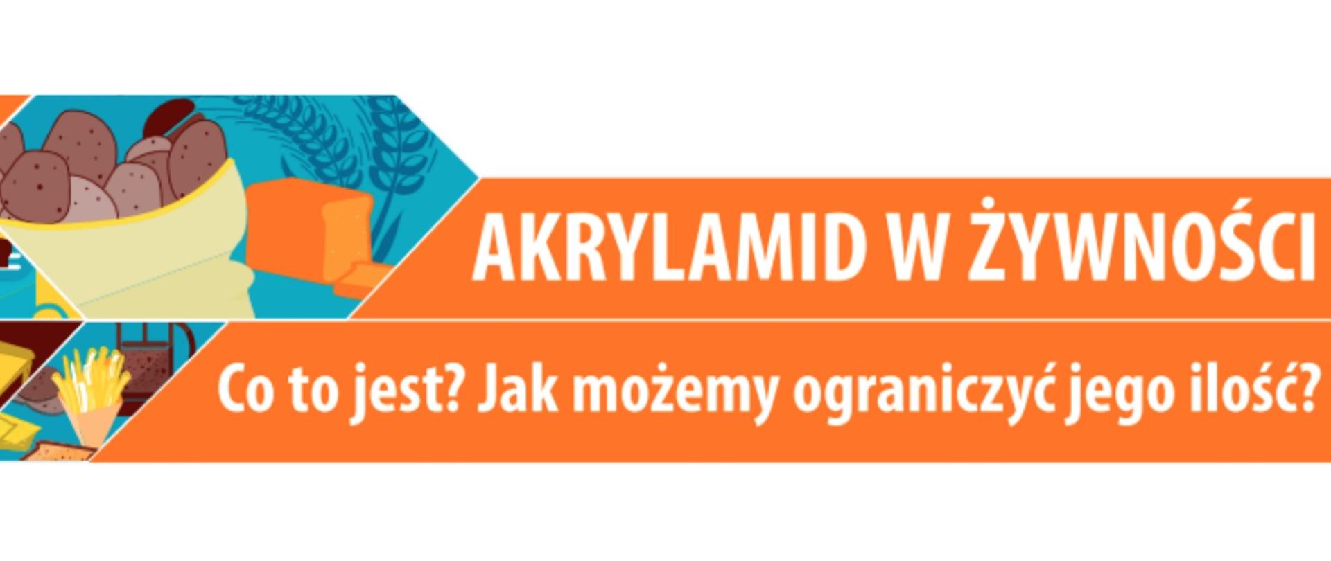 Grafika przedstawia po lewej stronie produkty skrobiowe tj. ziemniaki, chleb, frytki, kawę w dzbanku do zaparzania. Po prawej stronie widnieje biały napis na pomarańczowym tle: AKRYLAMID W ŻYWNOŚCI. Co to jest? Jak możemy ograniczyć jego ilość?"