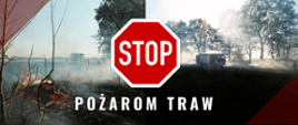 Grafika informacyjna przedstawiająca pożar traw z hasłem „STOP POŻAROM TRAW”. Na zdjęciu widoczny jest teren objęty pożarem, płonąca sucha roślinność oraz strażacy prowadzący działania gaśnicze. W tle znajduje się wóz strażacki otoczony dymem i rozświetlony promieniami słońca. Kompozycja graficzna zawiera czerwone elementy i znak STOP, podkreślający przekaz kampanii przeciwko wypalaniu traw.