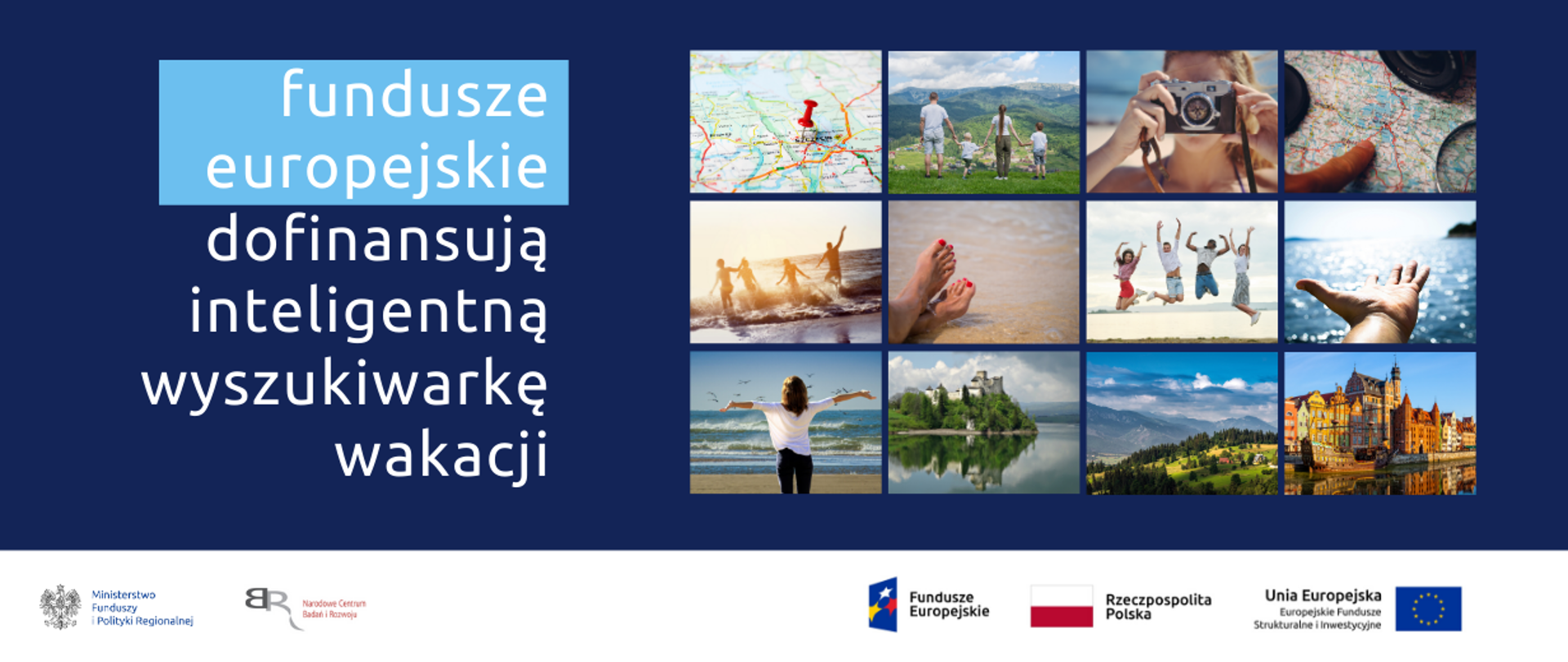 Grafika podzielona na dwie części: po lewej napis: fundusze europejskie dofinansują inteligentną wyszukiwarkę wakacji. Po prawej 12 wakacyjnych zdjęć, na przykład gór, morza, zamku oraz map. Na dole ikonki Facebooka oraz Twittera, logotypy Funduszy Europejskich i Ministerstwa Funduszy i Polityki Regionalnej oraz Narodowego Centrum Badań i Rozwoju, flaga Polski.