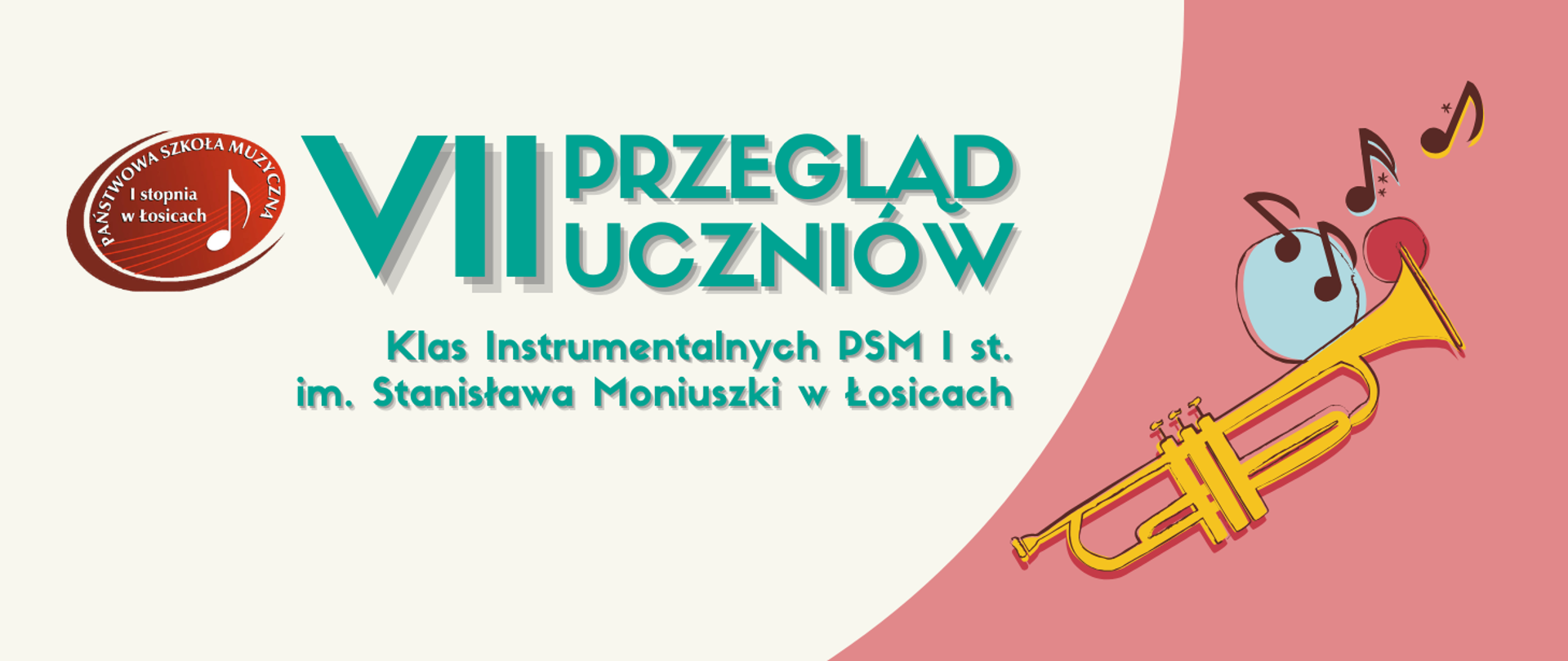 Baner promujący „VII Przegląd Uczniów Klas Instrumentalnych” Państwowej Szkoły Muzycznej I stopnia im. Stanisława Moniuszki w Łosicach. Po lewej stronie znajduje się logo szkoły muzycznej, a centralnie duży turkusowy napis „VII Przegląd Uczniów” z cieniem. Poniżej umieszczono nazwę wydarzenia: „Klas Instrumentalnych PSM I st. im. Stanisława Moniuszki w Łosicach”. Tło jest jasne, z dużym różowym łukiem po prawej stronie. W prawej części widoczna jest stylizowana żółta trąbka oraz kolorowe nuty muzyczne, podkreślające muzyczny charakter wydarzenia.