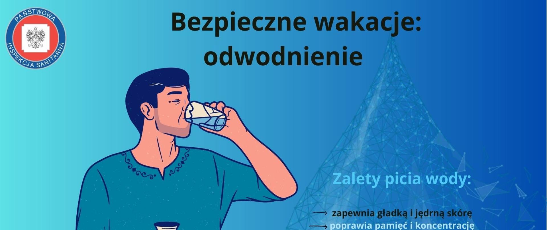 Grafika przedstawia mężczyznę pijącego wodę oraz kroplę a na niej wypisane zalety picia wody.
