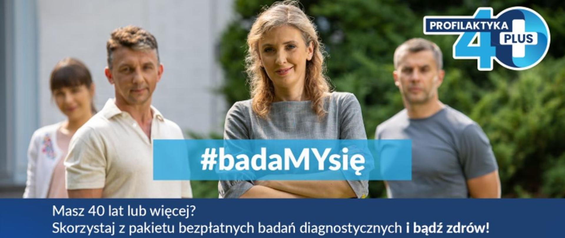 Zdjęcie przedstawia 4 osoby w wieku 40+ i napis #badaMYsię. Masz 40 lat lub więcej? Skorzystaj z pakietu bezpłatnych badań diagnostycznych i bądź zdrów!