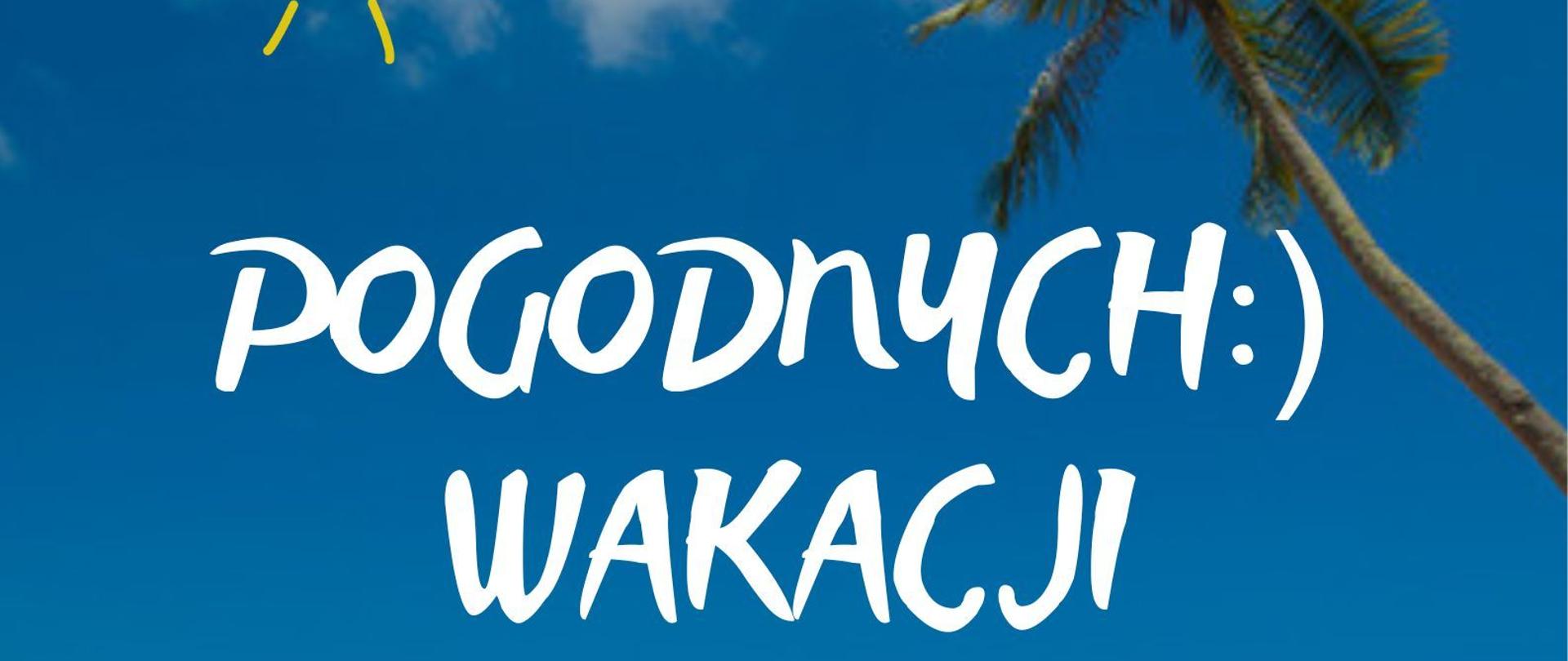 W tle pejzaż przedstawiający widok nieba, słońca, morza, wysepki, palmy, plaży oraz leżak. W nagłówku logo szkoły. Na środku biały napis - życzenia wakacyjne. Poniżej pięciolinia z kolorowymi nutkami. W stopce informacja o rozpoczęciu nowego roku szkolnego.