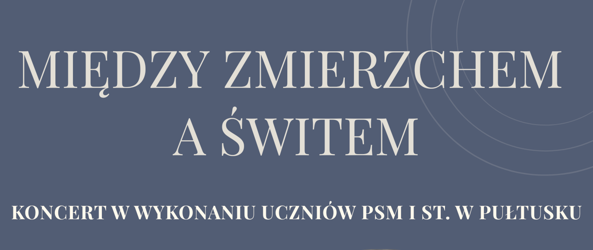 Plakat w kolorze niebieskim. Na górze szare napisy między zmierzchem a świtem koncert w wykonaniu uczniów PSM I stopnia w Pułtusku. Na dole 01.04.2026 godz. 17 sala koncertowa. Na środku plakatu zdjęcie wkomponowane w koło przedstawiające zachód słońca nad górami.