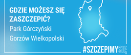 Plansza informacyjne: Gdzie możesz się zaszczepić? Park Górczyński Gorzów Wielkopolski