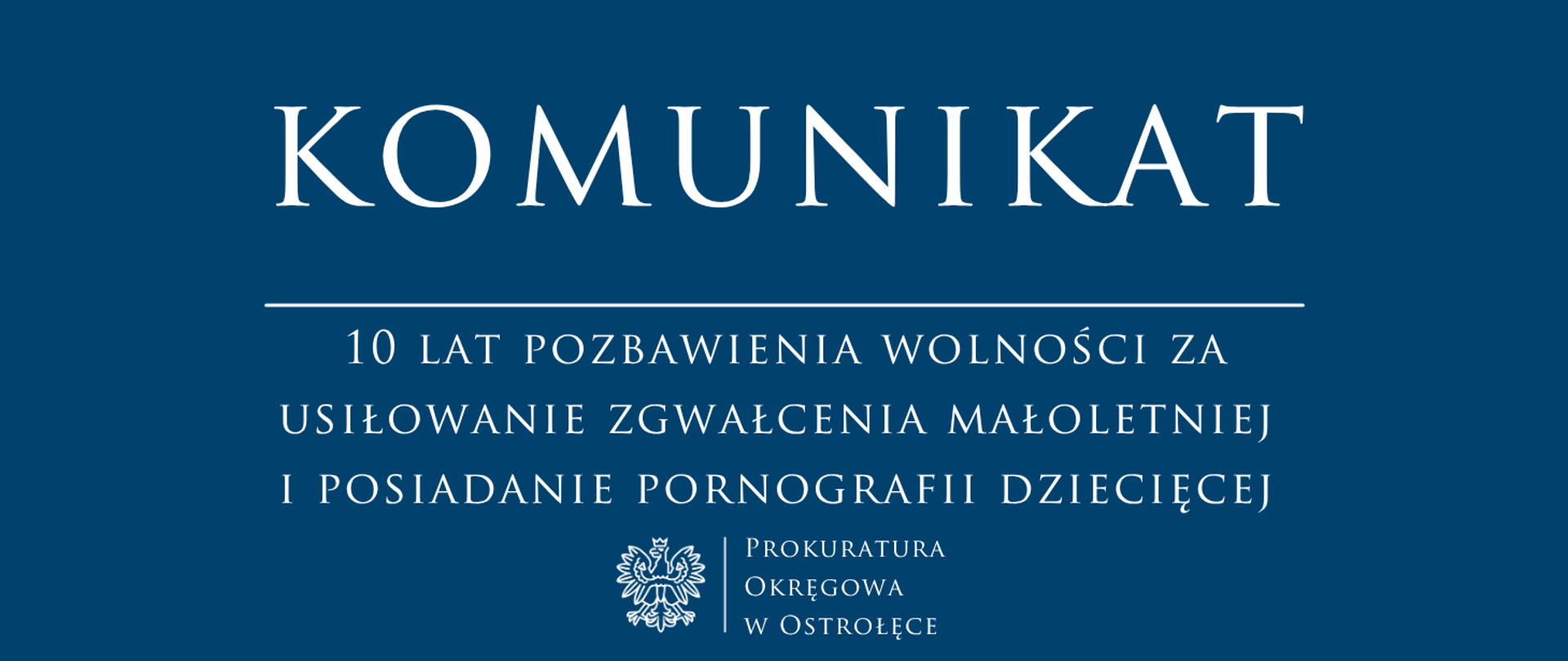 Biały napis komunikat 10 LAT POZBAWIENIA WOLNOŚCI ZA USIŁOWANIE ZGWAŁCENIA MAŁOLETNIEJ I POSIADANIE PORNOGRAFII DZIECIĘCEJ na niebieskim tle