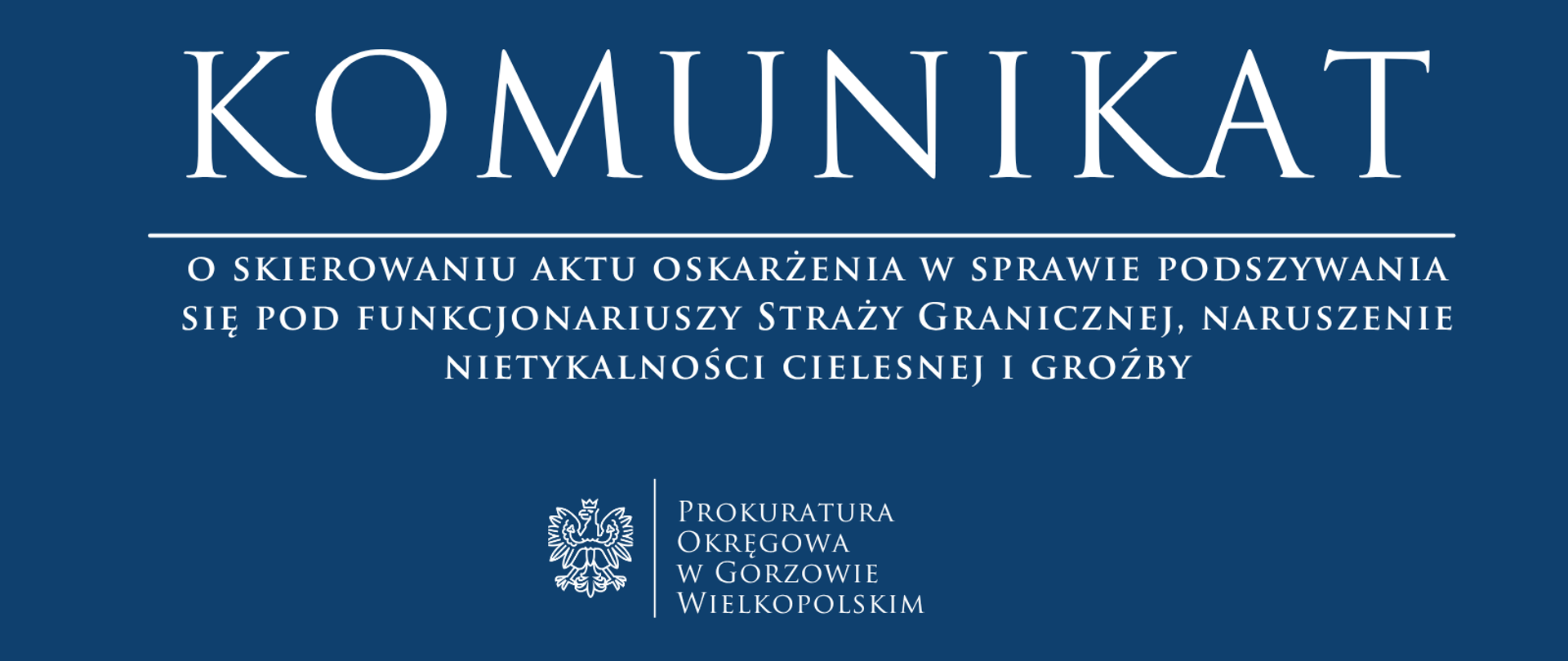 Komunikat o skierowaniu aktu oskarżenia w sprawie podszywania się pod funkcjonariuszy Straży Granicznej, naruszenie nietykalności cielesnej i groźby