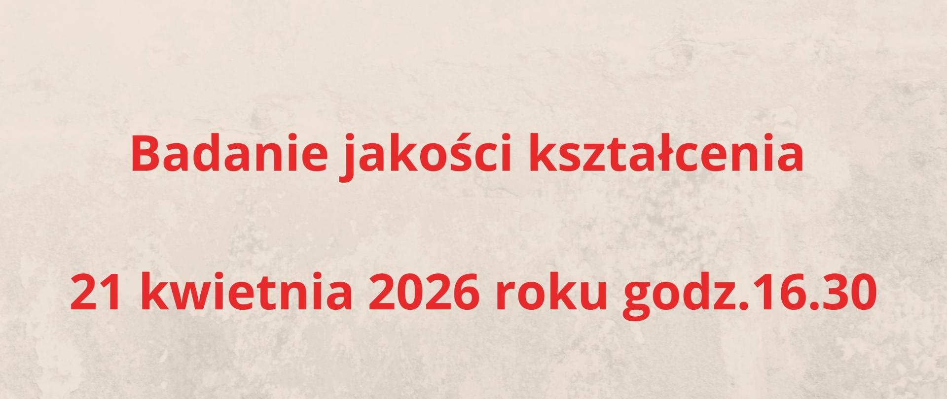 Na jasnym tle tekst badanie jakości kształcenia 21 kwietnia godz.16.30