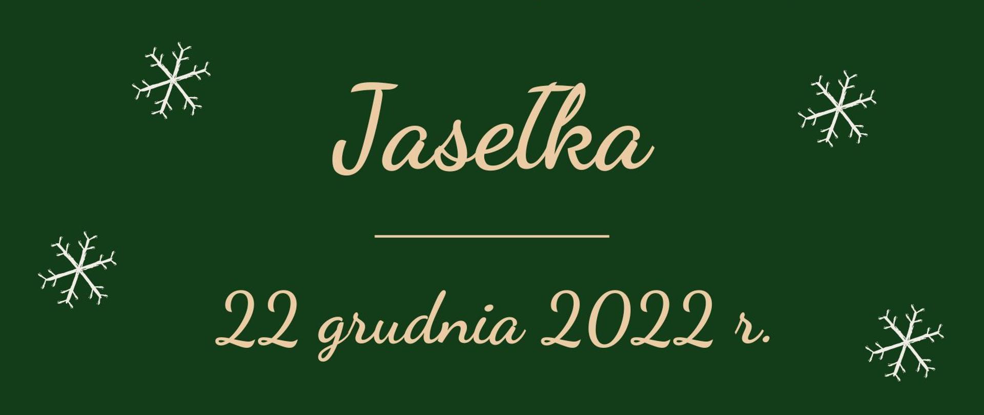 Plakat na zielonym tle z motywami Świąt Bożegonarodzenia informujący o Jasełkach 