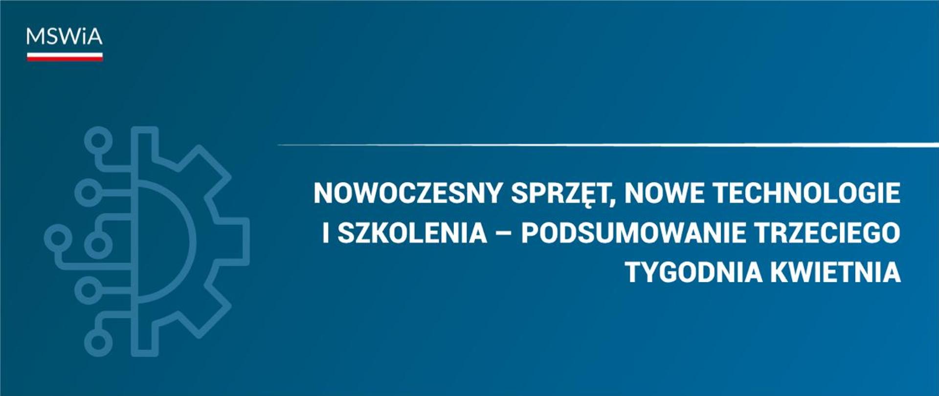 Nowoczesny sprzęt, nowe technologie i szkolenia – podsumowanie trzeciego tygodnia kwietnia