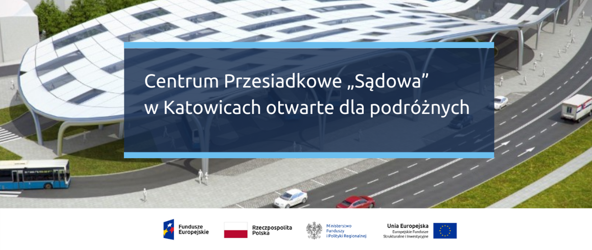 Na grafice wizualizacja centrum komunikacyjnego oraz napis: "Centrum Przesiadkowe „Sądowa” w Katowicach otwarte dla podróżnych"