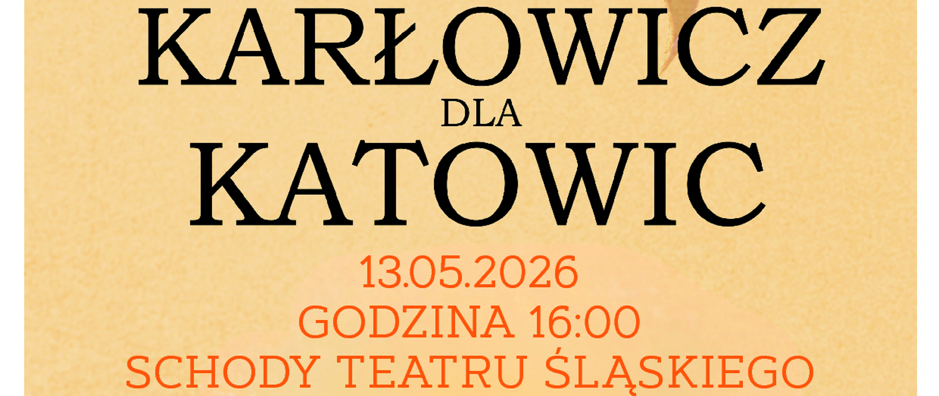 Plakat koncertu „Karłowicz dla Katowic”. Ilustracja przedstawia stylizowane nuty i fragment instrumentu smyczkowego na niebiesko-złotym tle. Wydarzenie odbędzie się 13 maja 2026 roku o godzinie 16:00 na schodach Teatru Śląskiego w Katowicach. Organizator: Państwowa Szkoła Muzyczna I i II stopnia im. Mieczysława Karłowicza w Katowicach.