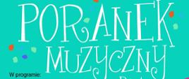 Miętowym tle na górze plakatu napis czarnymi literami: Państwowa Szkoła Muzyczna I stopnia im. Emila Młynarskiego w Augustowie zaprasza na spotkanie pt. Poranek Muzyczny dla dzieci. Poniżej z lewej strony w programie: Muzyka różnych kompozytorów w wykonaniu uczniów solo i orkiestry szkolnej pod kierunkiem Pana Emila Niedzielskiego. Wiersze dla dzieci czyta Pani Anna Gajdzińska. sobota 20.04.2024, godz. 11.00, sala koncertowa PSM Augustów, ul. Wybickiego 1, wstęp wolny. W prawej dolnej części plakatu kontur kury w kolorowe cętki z zielonym grzebieniem i ogonem z klawiaturą fortepianu.
