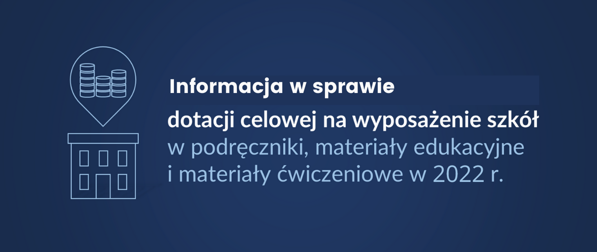Niebieska grafika Informacja w sprawie dotacji celowej na wyposażenie szkół w podręczniki, materiały edukacyjne i materiały ćwiczeniowe w 2022 roku
