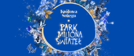 Na chabrowym tle na środku jest biały napis "Magia świateł", a pod nim znajduje się okrągłe, złote logo z napisem Królowa śniegu, park miliona świateł. 