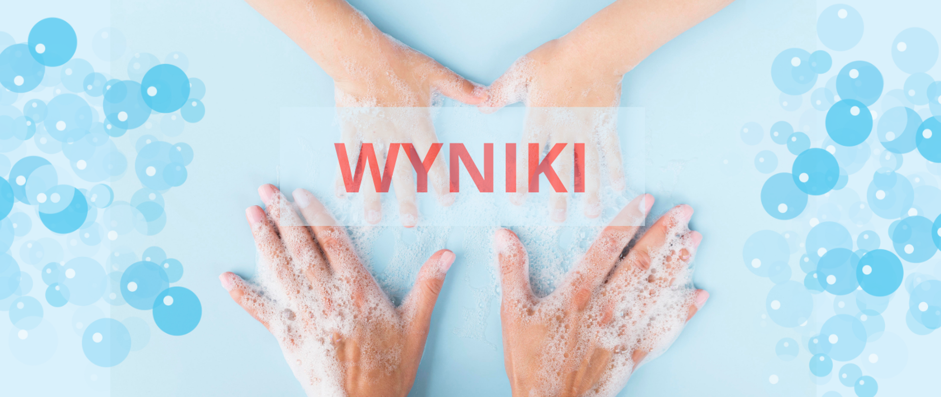 Grafika przedstawia zamydlone dłonie oraz napis WYNIKI.